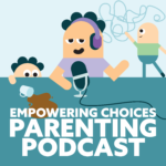 Empowering Choices Parenting Podcast